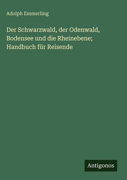 Produktbild: Der Schwarzwald, der Odenwald, Bodensee und die Rheinebene; Handbuch f&uuml;r Reisende
