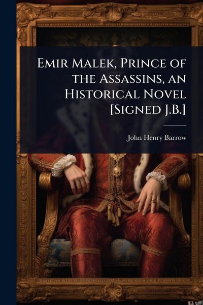 Produktbild: Emir Malek, Prince of the Assassins, an Historical Novel [Signed J.B.]