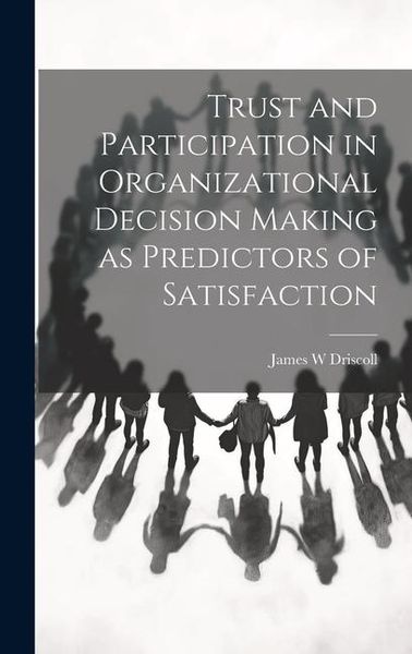 Produktbild: Trust and Participation in Organizational Decision Making as Predictors of Satisfaction