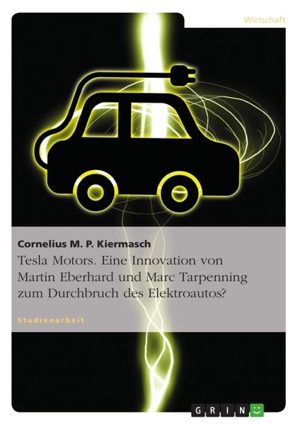 Produktbild: Tesla Motors. Eine Innovation von Martin Eberhard und Marc Tarpenning zum Durchbruch des Elektroautos?