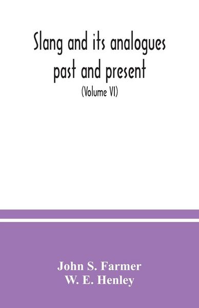 Produktbild: Slang and its analogues past and present. A dictionary, historical and comparative of the heterodox speech of all classes of society for more than thr