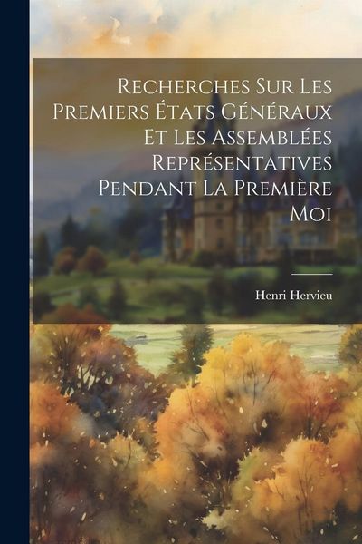 Produktbild: Recherches sur les premiers &Eacute;tats g&eacute;n&eacute;raux et les assembl&eacute;es repr&eacute;sentatives pendant la premi&egrave;re moi