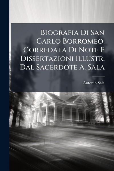 Produktbild: Biografia Di San Carlo Borromeo, Corredata Di Note E Dissertazioni Illustr. Dal Sacerdote A. Sala