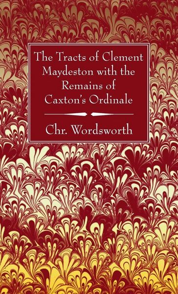 Produktbild: The Tracts of Clement Maydeston with the Remains of Caxton's Ordinale