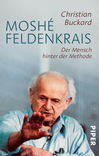 Moshé Feldenkrais, Taschenbuch von Christian Buckard, Piper Taschenbuch, 9783492310925