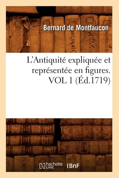 Produktbild: L'Antiquit&eacute; expliqu&eacute;e et repr&eacute;sent&eacute;e en figures. VOL 1 (&Eacute;d.1719)