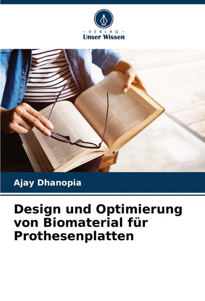 Design und Optimierung von Biomaterial für Prothesenplatten, Taschenbuch von Ajay Dhanopia, Verlag Unser Wissen, 9786208283438