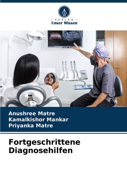 Fortgeschrittene Diagnosehilfen, Taschenbuch von Anushree Matre , Kamalkishor Mankar , Priyanka Matre, Verlag Unser Wissen, 9783330824720