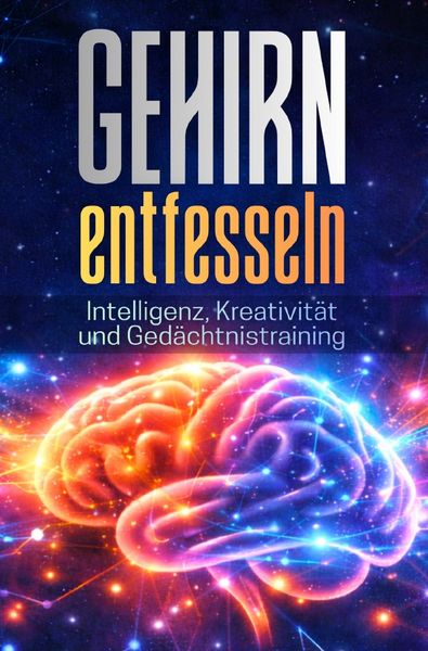 Produktbild: GEHIRN ENTFESSELN: Intelligenz, Kreativit&auml;t und Ged&auml;chtnistraining