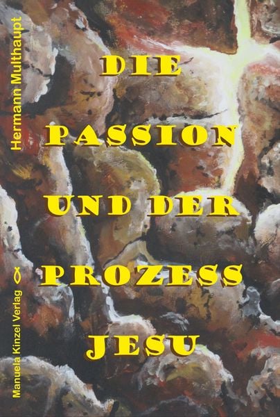 Die Passion und der Prozess Jesu, Taschenbuch von Hermann Multhaupt, Manuela Kinzel Verlag, 978-3-95544-155-5
