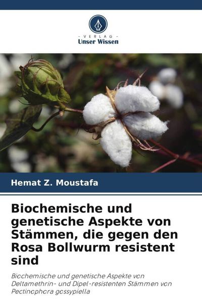 Biochemische und genetische Aspekte von Stämmen, die gegen den Rosa Bollwurm resistent sind, Taschenbuch von Hemat Z. Moustafa, Verlag Unser Wissen,