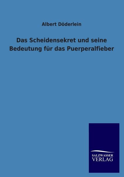 Produktbild: Das Scheidensekret und seine Bedeutung f&uuml;r das Puerperalfieber