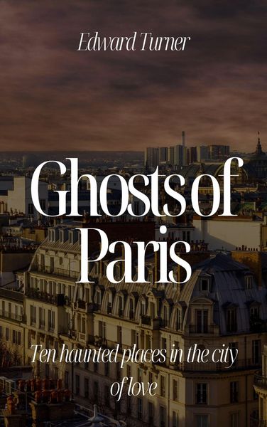 Produktbild: Ghosts of Paris: Ten Haunted Places in the City of Love