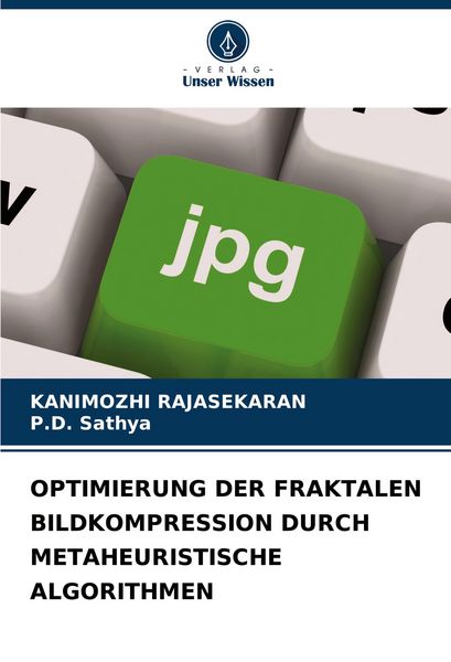 Optimierung der Fraktalen Bildkompression Durch Metaheuristische Algorithmen, Taschenbuch von Kanimozhi Rajasekaran , P. D. Sathya, Verlag Unser