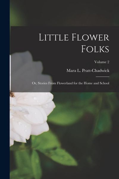 Produktbild: Little Flower Folks; or, Stories From Flowerland for the Home and School; Volume 2