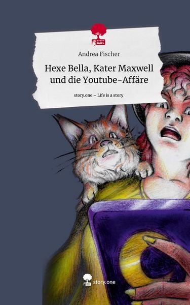 Produktbild: Hexe Bella, Kater Maxwell und die Youtube-Aff&auml;re. Life is a Story - story.one