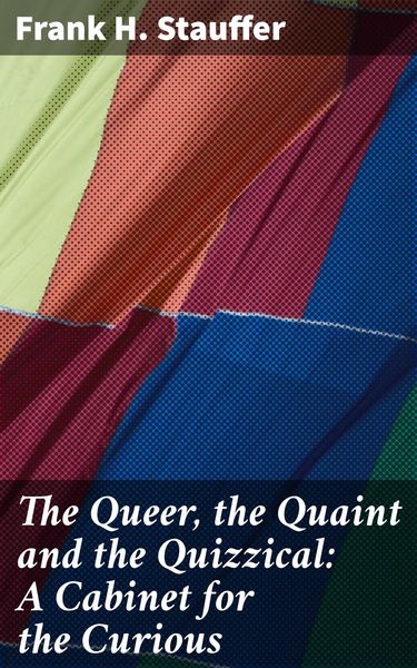 Produktbild: The Queer, the Quaint and the Quizzical: A Cabinet for the Curious