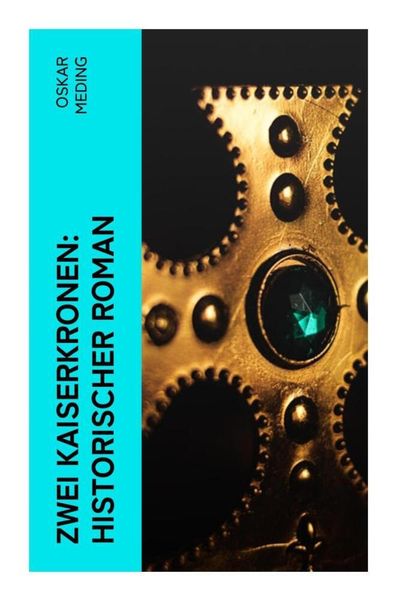 Zwei Kaiserkronen: Historischer Roman, Taschenbuch von Oskar Meding, E-artnow, 9788027357741