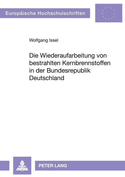 Produktbild: Die Wiederaufarbeitung von bestrahlten Kernbrennstoffen in der Bundesrepublik Deutschland