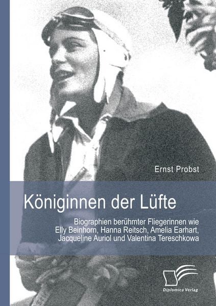 Produktbild: K&ouml;niginnen der L&uuml;fte: Biographien ber&uuml;hmter Fliegerinnen wie Elly Beinhorn, Hanna Reitsch, Amelia Earhart, Jacqueline Auriol und Valentina Tereschkowa