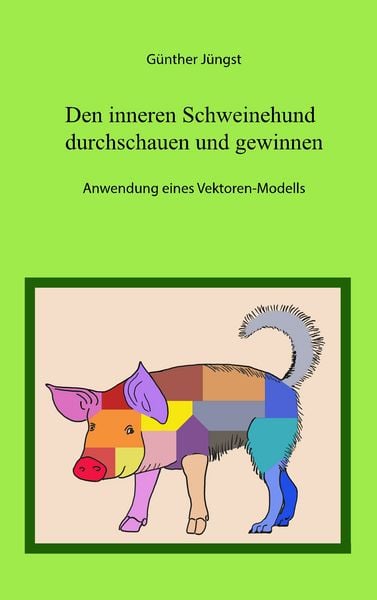 Den Inneren Schweinehund durchschauen und gewinnen, Taschenbuch von Günther Jüngst, BoD – Books on Demand, 9783750431249
