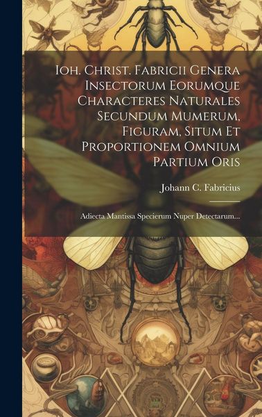 Produktbild: Ioh. Christ. Fabricii Genera Insectorum Eorumque Characteres Naturales Secundum Mumerum, Figuram, Situm Et Proportionem Omnium Partium Oris