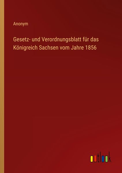 Gesetz- und Verordnungsblatt für das Königreich Sachsen vom Jahre 1856, Taschenbuch von , Outlook, 9783368022341