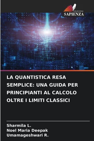 Produktbild: La Quantistica Resa Semplice: Una Guida Per Principianti Al Calcolo Oltre I Limiti Classici