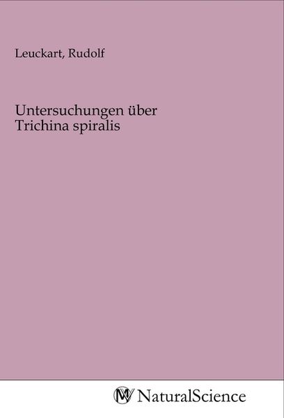 Untersuchungen über Trichina spiralis, Taschenbuch von , MV-NaturalScience, 9783968784755