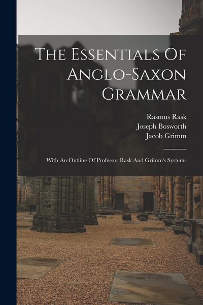 Produktbild: The Essentials Of Anglo-saxon Grammar: With An Outline Of Professor Rask And Grimm's Systems