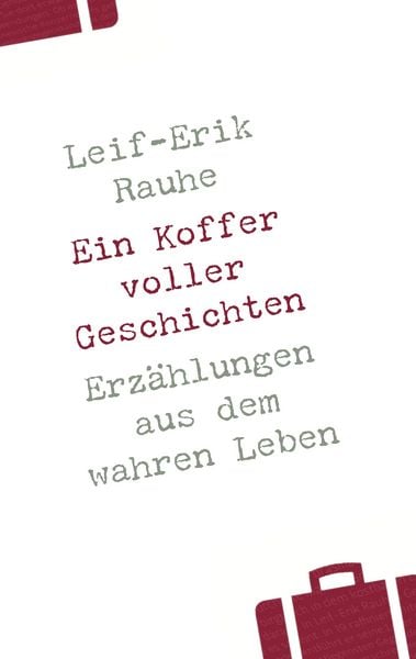 Ein Koffer voller Geschichten, Taschenbuch von Leif-Erik Rauhe, BoD – Books on Demand, 9783833475290