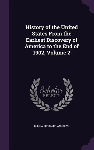 Produktbild: History of the United States From the Earliest Discovery of America to the End of 1902, Volume 2