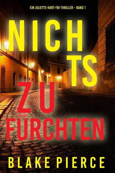 Produktbild: Nichts zu f&uuml;rchten (Ein Juliette-Hart-FBI-Thriller - Band 1)