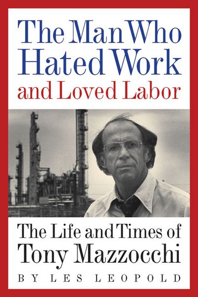 Produktbild: The Man Who Hated Work and Loved Labor: The Life and Times of Tony Mazzocchi