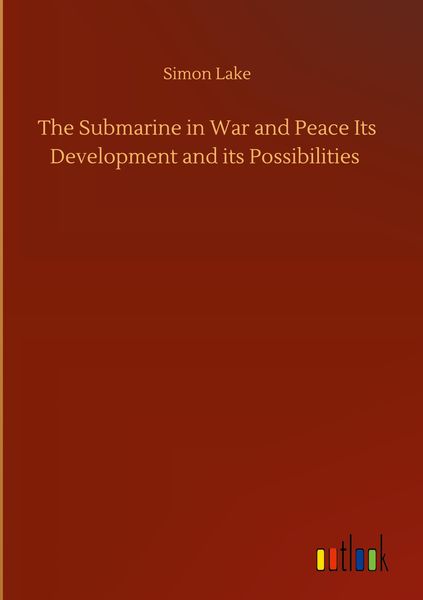 Produktbild: The Submarine in War and Peace Its Development and its Possibilities