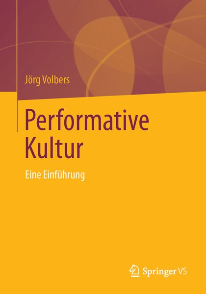 Performative Kultur, Taschenbuch von Jörg Volbers, Springer Fachmedien Wiesbaden GmbH, 9783658010713