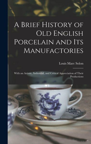 Produktbild: A Brief History of Old English Porcelain and Its Manufactories