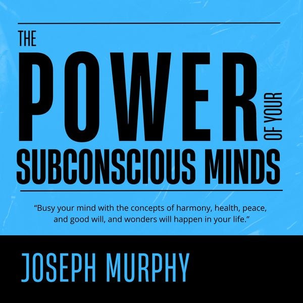 The Power of Your Subconscious Mind