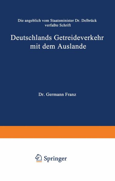 Produktbild: Die angeblich von Staatsminister Dr. Delbr&uuml;ck verfa&szlig;te Schrift Deutschlands Getreideverkehr mit dem Auslande vor dem Forum der Kritik