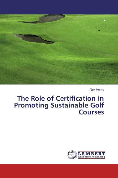 Produktbild: The Role of Certification in Promoting Sustainable Golf Courses
