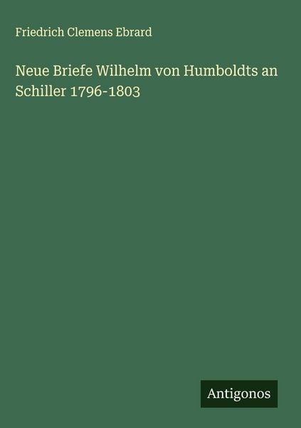 Produktbild: Neue Briefe Wilhelm von Humboldts an Schiller 1796-1803