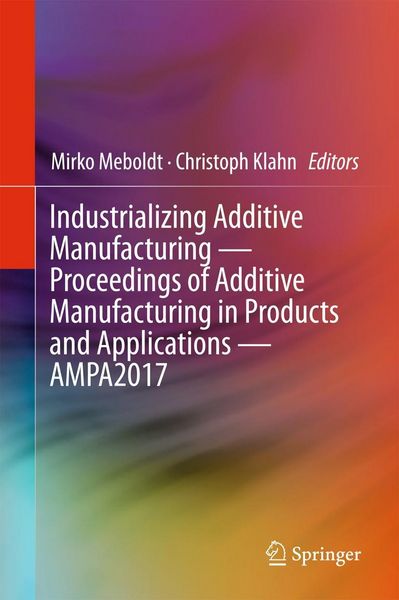 Produktbild: Industrializing Additive Manufacturing - Proceedings of Additive Manufacturing in Products and Applications - AMPA2017