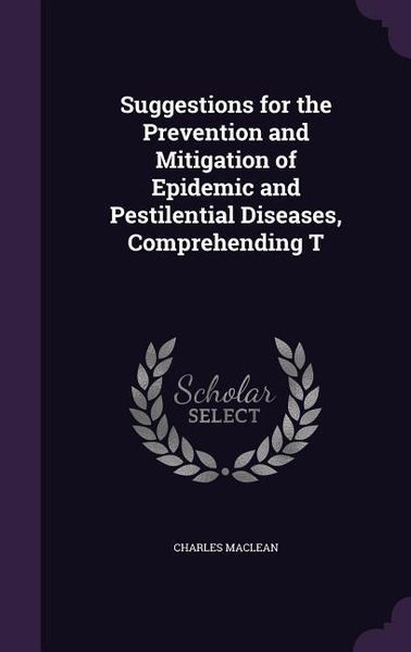 Produktbild: Suggestions for the Prevention and Mitigation of Epidemic and Pestilential Diseases, Comprehending T