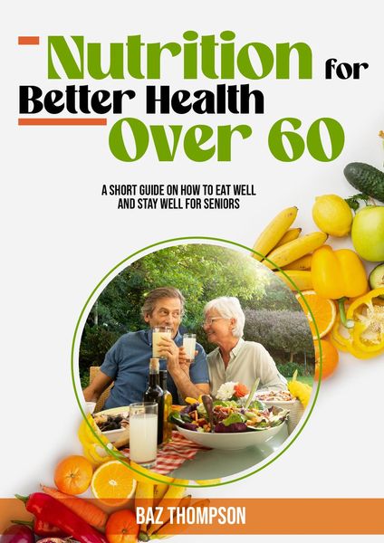 Produktbild: Nutrition for Better Health Over 60: A Short Guide on How to Eat Well and Stay Well for Seniors (Strength Training for Seniors)