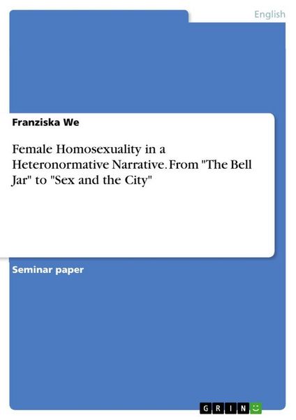 Produktbild: Female Homosexuality in a Heteronormative Narrative. From "The Bell Jar" to "Sex and the City"