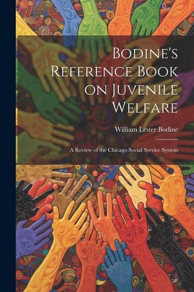 Produktbild: Bodine's Reference Book on Juvenile Welfare; a Review of the Chicago Social Service System