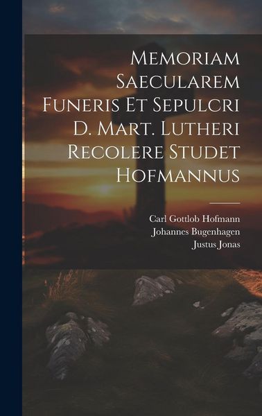 Produktbild: Memoriam Saecularem Funeris Et Sepulcri D. Mart. Lutheri Recolere Studet Hofmannus