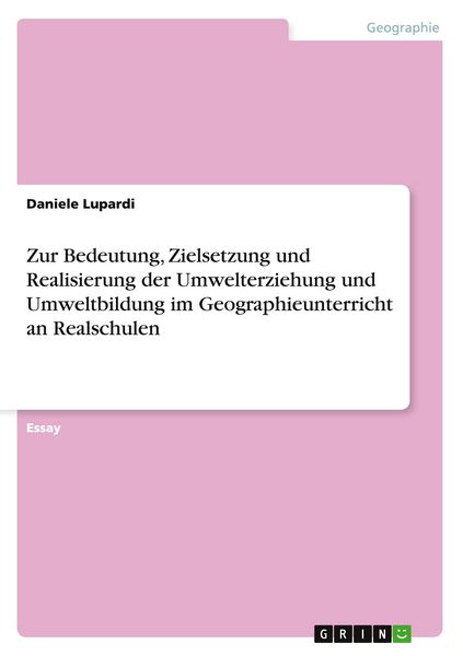 Produktbild: Zur Bedeutung, Zielsetzung und Realisierung der Umwelterziehung und Umweltbildung im Geographieunterricht an Realschulen
