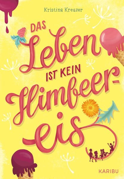 Das Leben ist kein Himbeereis, Gebundene Ausgabe von Kristina Kreuzer, Karibu – ein Verlag der Edel Verlagsgruppe