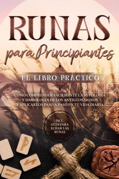 Produktbild: Runas para Principiantes - El Libro Pr&aacute;ctico: C&oacute;mo Comprender F&aacute;cilmente la Mitolog&iacute;a y Simbolog&iacute;a de los Antiguos Signos y Aplicarlos Paso a Paso en